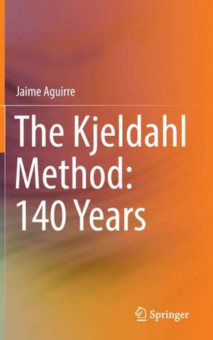 The Kjeldahl Method: 140 Years de Jaime Aguirre