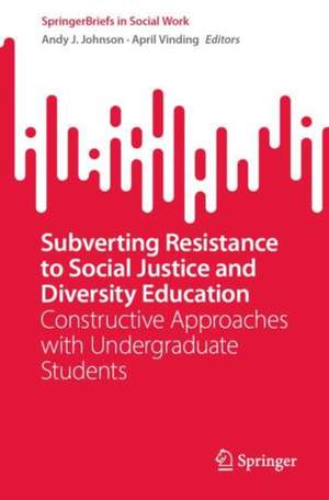 Subverting Resistance to Social Justice and Diversity Education: Constructive Approaches with Undergraduate Students de Andy J. Johnson