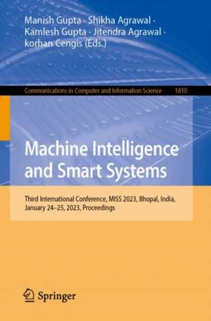 Machine Intelligence and Smart Systems: Third International Conference, MISS 2023, Bhopal, India, January 24–25, 2023, Revised Selected Papers, Part I de Manish Gupta