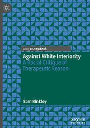 Against White Interiority: A Racial Critique of Therapeutic Reason de Sam Binkley