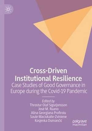 Cross-Driven Institutional Resilience: Case Studies of Good Governance in Europe during the Covid-19 Pandemic de Throstur Olaf Sigurjonsson