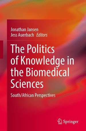 The Politics of Knowledge in the Biomedical Sciences: South/African Perspectives de Jonathan Jansen