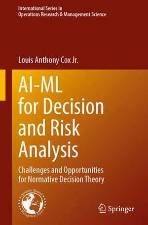 AI-ML for Decision and Risk Analysis: Challenges and Opportunities for Normative Decision Theory de Louis Anthony Cox Jr.