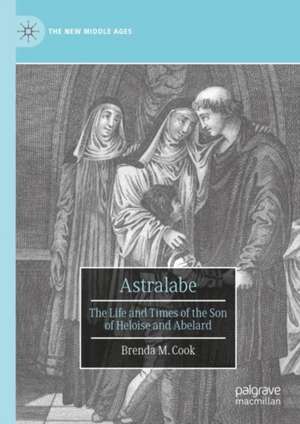 Astralabe: The Life and Times of the Son of Heloise and Abelard de Brenda M. Cook