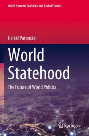 World Statehood: The Future of World Politics de Heikki Patomäki