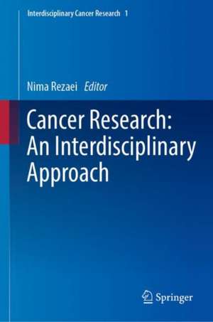 Cancer Research: An Interdisciplinary Approach de Nima Rezaei