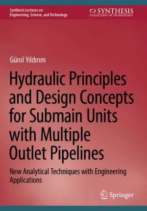 Hydraulic Principles and Design Concepts for Submain Units with Multiple Outlet Pipelines: New Analytical Techniques with Engineering Applications de Gürol Yıldırım