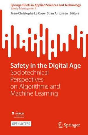 Safety in the Digital Age: Sociotechnical Perspectives on Algorithms and Machine Learning de Jean-Christophe Le Coze