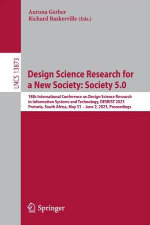 Design Science Research for a New Society: Society 5.0: 18th International Conference on Design Science Research in Information Systems and Technology, DESRIST 2023, Pretoria, South Africa, May 31 – June 2, 2023, Proceedings de Aurona Gerber