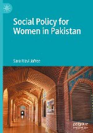 Social Policy for Women in Pakistan de Sara Rizvi Jafree