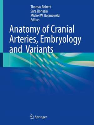 Anatomy of Cranial Arteries, Embryology and Variants de Thomas Robert