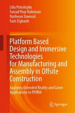 Platform Based Design and Immersive Technologies for Manufacturing and Assembly in Offsite Construction: Applying Extended Reality and Game Applications to PDfMA de Lilia Potseluyko