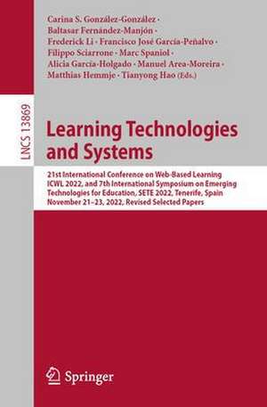 Learning Technologies and Systems: 21st International Conference on Web-Based Learning, ICWL 2022, and 7th International Symposium on Emerging Technologies for Education, SETE 2022, Tenerife, Spain, November 21–23, 2022, Revised Selected Papers de Carina S. González-González