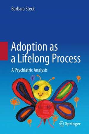 Adoption as a Lifelong Process: A Psychiatric Analysis de Barbara Steck