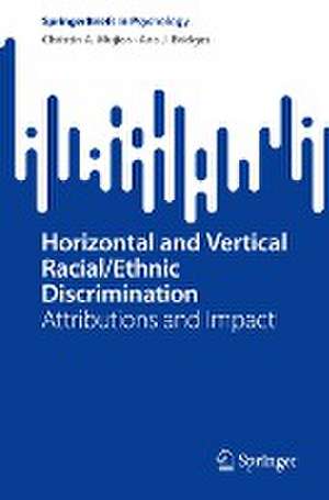 Horizontal and Vertical Racial/Ethnic Discrimination: Attributions and Impact de Christin A. Mujica