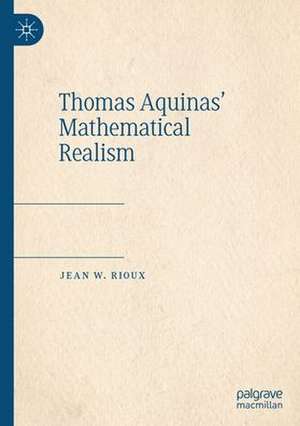 Thomas Aquinas’ Mathematical Realism de Jean W. Rioux