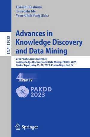 Advances in Knowledge Discovery and Data Mining: 27th Pacific-Asia Conference on Knowledge Discovery and Data Mining, PAKDD 2023, Osaka, Japan, May 25–28, 2023, Proceedings, Part IV de Hisashi Kashima