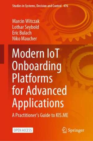 Modern IoT Onboarding Platforms for Advanced Applications: A Practitioner’s Guide to KIS.ME de Marcin Witczak