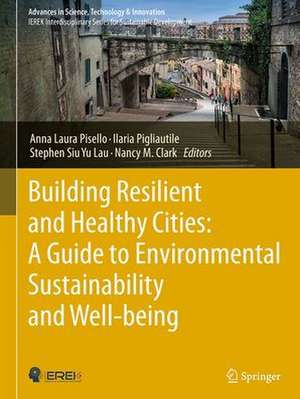 Building Resilient and Healthy Cities: A Guide to Environmental Sustainability and Well-being de Anna Laura Pisello