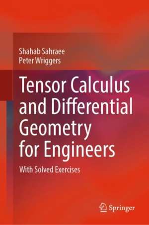 Tensor Calculus and Differential Geometry for Engineers: With Solved Exercises de Shahab Sahraee