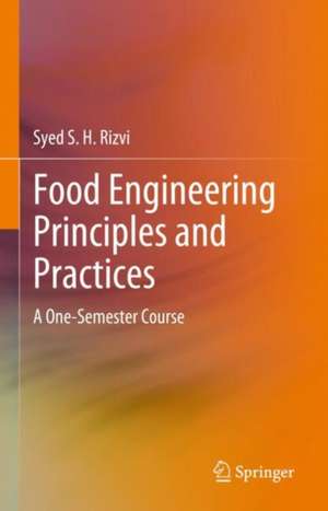 Food Engineering Principles and Practices: A One-Semester Course de Syed S. H. Rizvi