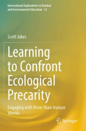 Learning to Confront Ecological Precarity: Engaging with More-than-human Worlds de Scott Jukes