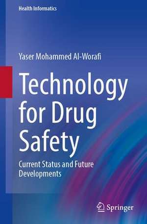 Technology for Drug Safety: Current Status and Future Developments de Yaser Mohammed Al-Worafi