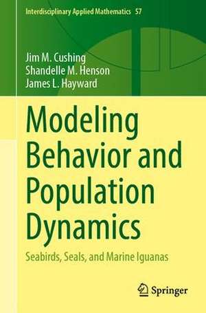 Modeling Behavior and Population Dynamics: Seabirds, Seals, and Marine Iguanas de Jim M. Cushing