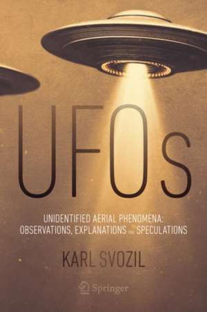 UFOs: Unidentified Aerial Phenomena: Observations, Explanations and Speculations de Karl Svozil