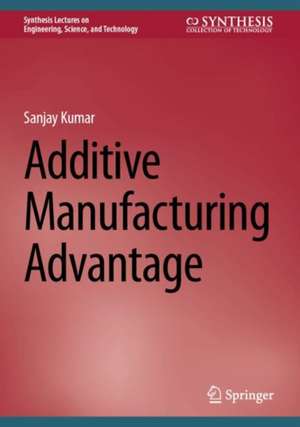 Additive Manufacturing Advantage de Sanjay Kumar