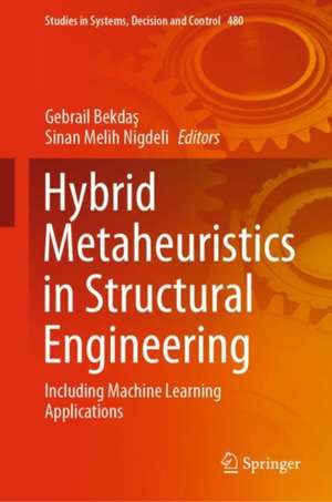 Hybrid Metaheuristics in Structural Engineering: Including Machine Learning Applications de Gebrail Bekdaş