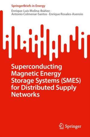 Superconducting Magnetic Energy Storage Systems (SMES) for Distributed Supply Networks de Enrique-Luis Molina-Ibáñez