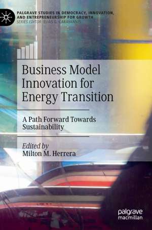 Business Model Innovation for Energy Transition: A Path Forward Towards Sustainability de Milton M. Herrera