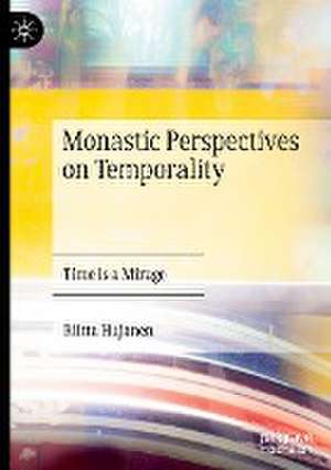 Monastic Perspectives on Temporality: Time is a Mirage de Riitta Hujanen