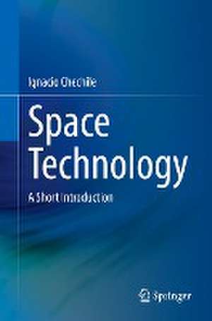 Space Technology: A Short Introduction de Ignacio Chechile