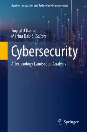 Cybersecurity: A Technology Landscape Analysis de Tugrul U Daim