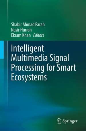 Intelligent Multimedia Signal Processing for Smart Ecosystems de Shabir A. Parah