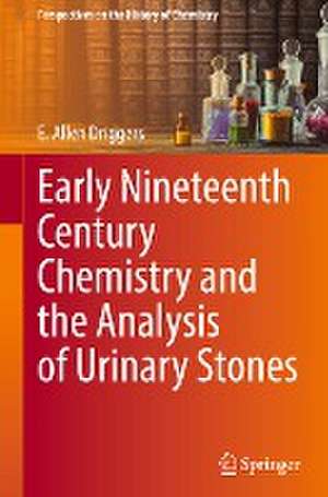 Early Nineteenth Century Chemistry and the Analysis of Urinary Stones de E. Allen Driggers