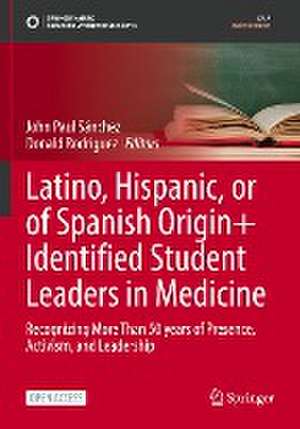 Latino, Hispanic, or of Spanish Origin+ Identified Student Leaders in Medicine: Recognizing More Than 50 years of Presence, Activism, and Leadership de John Paul Sánchez