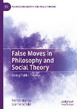 False Moves in Philosophy and Social Theory: Losing Public Purpose de Patrick Murray