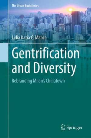 Gentrification and Diversity: Rebranding Milan's Chinatown de Lidia Katia C. Manzo