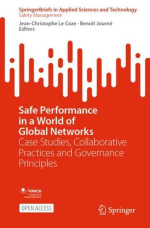 Safe Performance in a World of Global Networks: Case Studies, Collaborative Practices and Governance Principles de Jean-Christophe Le Coze