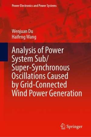 Analysis of Power System Sub/Super-Synchronous Oscillations Caused by Grid-Connected Wind Power Generation de Wenjuan Du