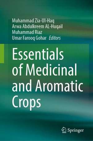 Essentials of Medicinal and Aromatic Crops de Muhammad Zia-Ul-Haq