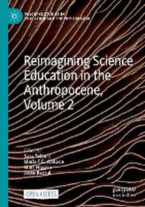 Reimagining Science Education in the Anthropocene, Volume 2 de Sara Tolbert