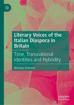 Literary Voices of the Italian Diaspora in Britain: Time, Transnational Identities and Hybridity de Manuela D'Amore