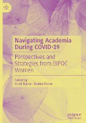 Navigating Academia During COVID-19: Perspectives and Strategies from BIPOC Women de Anuli Njoku