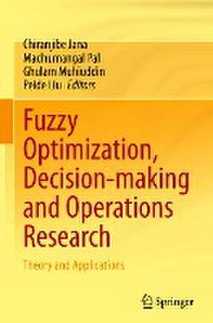 Fuzzy Optimization, Decision-making and Operations Research: Theory and Applications de Chiranjibe Jana