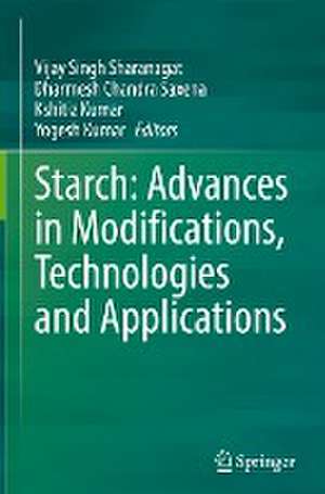 Starch: Advances in Modifications, Technologies and Applications de Vijay Singh Sharanagat