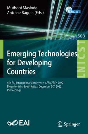 Emerging Technologies for Developing Countries: 5th EAI International Conference, AFRICATEK 2022, Bloemfontein, South Africa, December 5-7, 2022, Proceedings de Muthoni Masinde